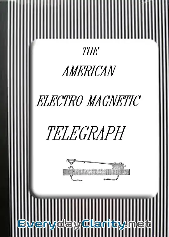 Book cover image The American Electro Magnetic Telegraph . With The Reports Of Congress, And A Description