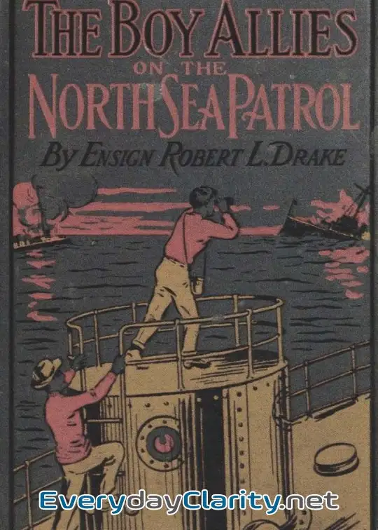 Book cover image The Boy Allies On The North Sea Patrol . Or, Striking The First Blow At The German Fleet