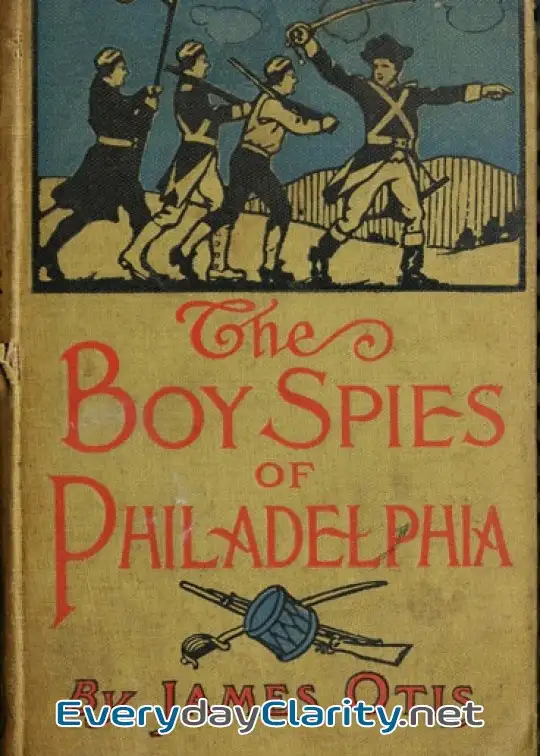 Book cover image The Boy Spies Of Philadelphia . The Story Of How The Young Spies Helped The Continental Ar