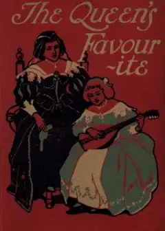 The Queen’s Favourite. A Story Of The Restoration