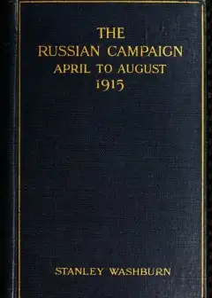 The Russian Campaign, April To August, 1915 . Being The Second Volume Of .field Notes From