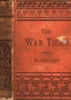 The War Tiger . Or, Adventures And Wonderful Fortunes Of The Young Sea Chief And His Lad C