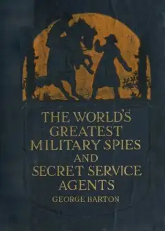 The World’s Greatest Military Spies And Secret Service Agents