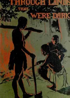 Through Lands That Were Dark . Being A Record Of A Year’s Missionary Journey In Africa And