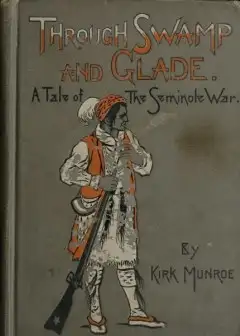 Through Swamp And Glade. A Tale Of The Seminole War