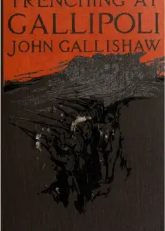 Trenching At Gallipoli . The Personal Narrative Of A Newfoundlander With The Ill-Fated Dar