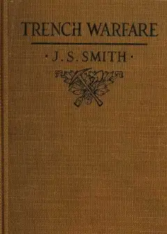 Trench Warfare. A Manual For Officers And Men