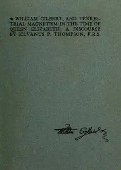 William Gilbert, And Terrestial Magnetism In The Time Of Queen Elizabeth . A Discourse