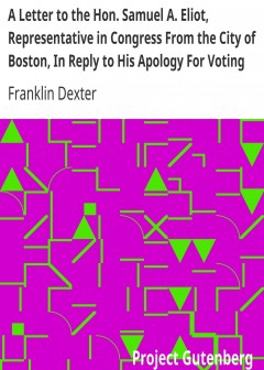 A Letter To The Hon. Samuel A. Eliot, Representative In Congress From The City Of Boston,
