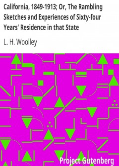 California, 1849-1913; Or, The Rambling Sketches And Experiences Of Sixty-Four Years’ Resi