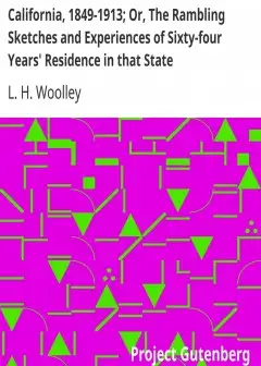 California, 1849-1913; Or, The Rambling Sketches And Experiences Of Sixty-Four Years’ Resi