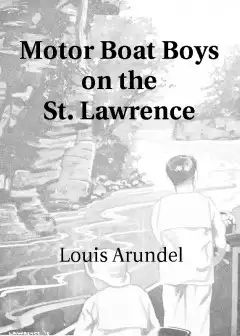 Motor Boat Boys On The St. Lawrence . Or, Solving The Mystery Of The Thousand Islands