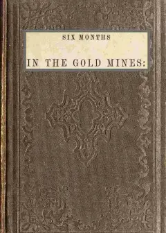 Six Months In The Gold Mines