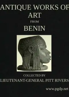 Antique Works Of Art From Benin . Collected By Lieutenant-General Pitt Rivers