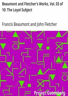 Beaumont And Fletcher’s Works, Vol. 03 Of 10. The Loyal Subject
