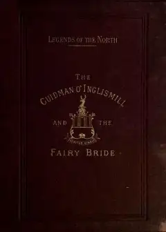 Legends Of The North. The Guidman O’ Inglismill And The Fairy Bride