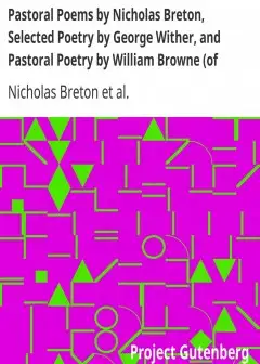 Pastoral Poems By Nicholas Breton, Selected Poetry By George Wither, And Pastoral Poetry B