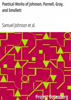 Poetical Works Of Johnson, Parnell, Gray, And Smollett . With Memoirs, Critical Dissertati