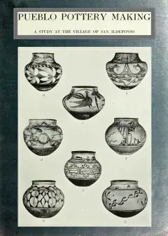 Pueblo Pottery Making. A Study At The Village Of San Ildefonso