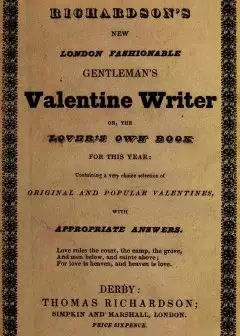 Richardson’s New London Fashionable Gentleman’s Valentine Writer, Or, The Lover’s Own Book