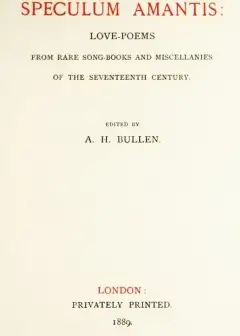 Speculum Amantis . Love Poems, From Rare Songbooks And Miscellanies Of The Seventeenth Cen