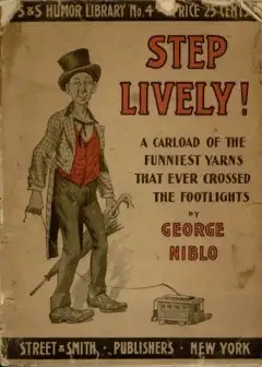 Step Lively! A Carload Of The Funniest Yarns That Ever Crossed The Footlights