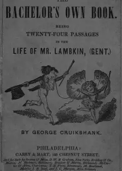 The Bachelor’s Own Book . Being Twenty-Four Passages In The Life Of Mr. Lambkin, (Gent.)