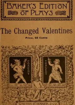The Changed Valentines, And Other Plays For St. Valentine’s Day