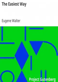 The Easiest Way . Representative Plays By American Dramatists. 1856-1911