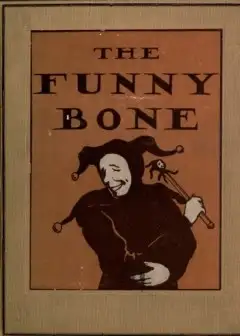 The Funny Bone. Short Stories And Amusing Anecdotes For A Dull Hour