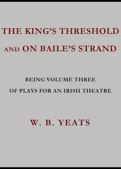 The King’s Threshold; And On Baile’s Strand
