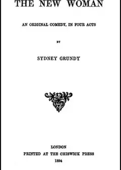 The New Woman. An Original Comedy, In Four Acts