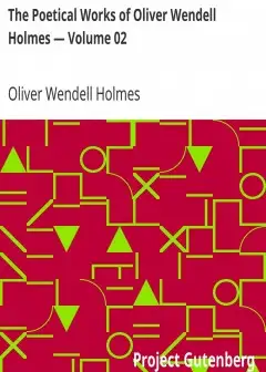 The Poetical Works Of Oliver Wendell Holmes — Volume 02 . Additional Poems (1837-1848)