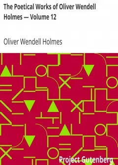 The Poetical Works Of Oliver Wendell Holmes — Volume 12 . Verses From The Oldest Portfol
