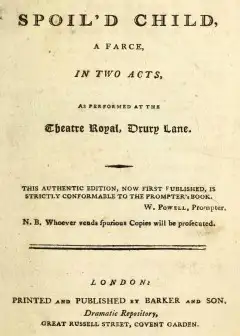 The Spoil’D Child. A Farce, In Two Acts, As Performed At The Theatre Royal, Drury Lane
