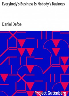 Everybody’s Business Is Nobody’s Business . Or, Private Abuses, Public Grievances; Exempli