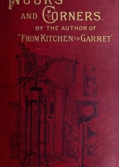Nooks And Corners . Being The Companion Volume To ‘From Kitchen To Garret’