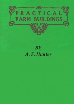 Practical Farm Buildings. Plans And Suggestions
