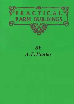 Practical Farm Buildings. Plans And Suggestions