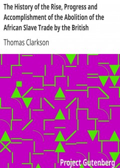The History Of The Rise, Progress And Accomplishment Of The Abolition Of The African Slave
