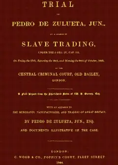 Trial Of Pedro De Zulueta, Jun., On A Charge Of Slave Trading, Under 5 Geo. Iv, Cap. 113,