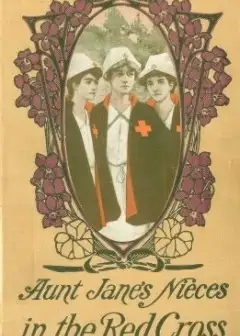 Aunt Jane’s Nieces In The Red Cross