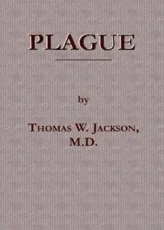 Plague . Its Cause And The Manner Of Its Extension, Its Menace, Its Control And Suppressio