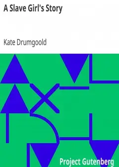 A Slave Girl’s Story . Being An Autobiography Of Kate Drumgoold
