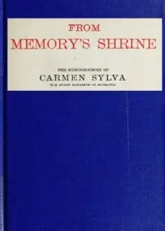 From Memory’s Shrine. The Reminscences Of Carmen Sylva