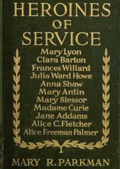 Ảnh Heroines Of Service . Mary Lyon, Alice Freeman Palmer, Clara Barton, Frances Willard, Juli