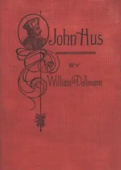 John Hus. A Brief Story Of The Life Of A Martyr