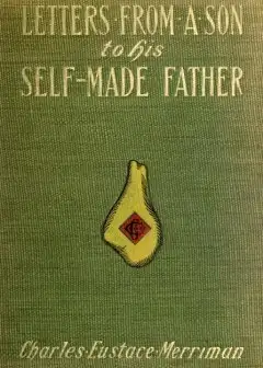 Letters From A Son To His Self-Made Father . Being The Replies To Letters From A Self-Made