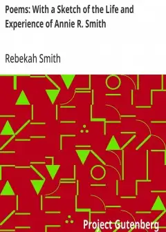Poems. With A Sketch Of The Life And Experience Of Annie R. Smith