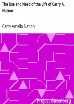 The Use And Need Of The Life Of Carry A. Nation
